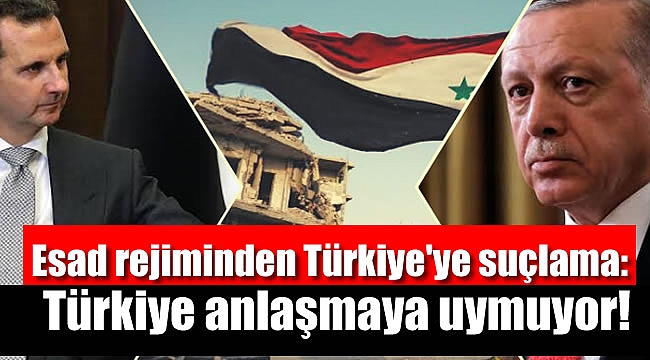 Esad rejiminden Türkiye'ye suçlama: Türkiye anlaşmaya uymuyor