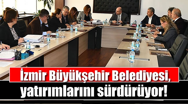 İzmir Büyükşehir Belediyesi, yatırımlarını sürdürüyor