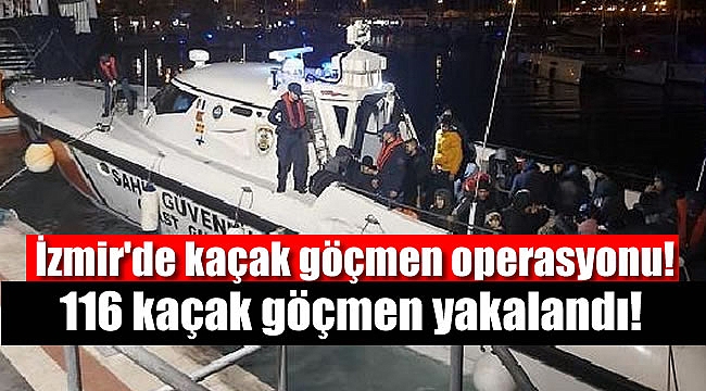 İzmir'de 116 kaçak göçmen yakalandı