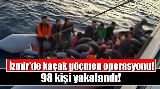 İzmir'de kaçak göçmen operasyonu! 98 kişi yakalandı