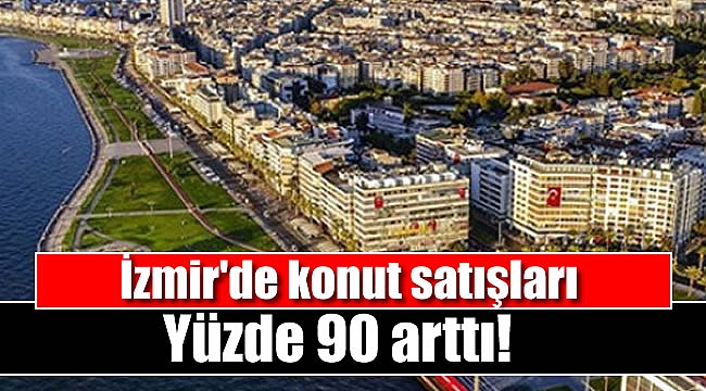 İzmir'de konut satışları arttı