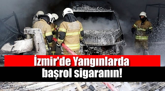 İzmir'de Yangınlarda başrol sigaranın