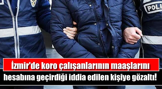 İzmir'deki zimmet olayında 1 kişiye gözaltı