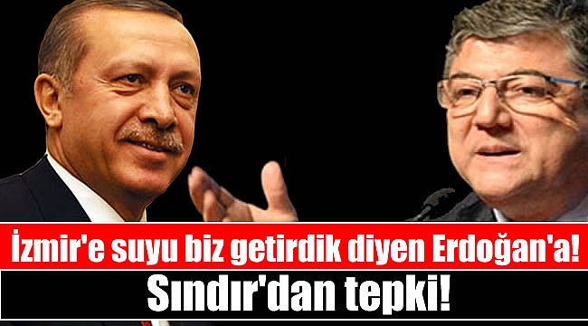 İzmir'e suyu biz getirdik diyen Erdoğan'a Sındır'dan tepki