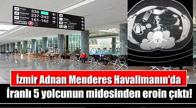 İzmir Havalimanı'nda İranlı 5 yolcunun midesinden eroin çıktı
