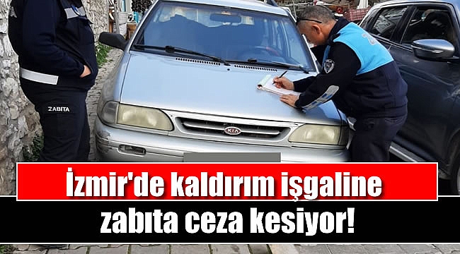 İzmir-Urla'da kaldırım parklarına zabıta ceza kesiyor