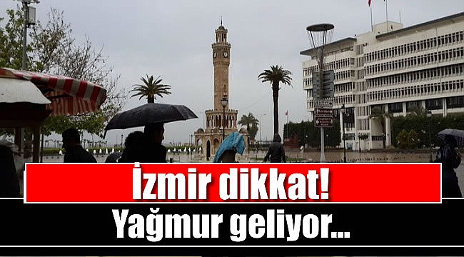 İzmirliler dikkat! O günler yağmur geliyor