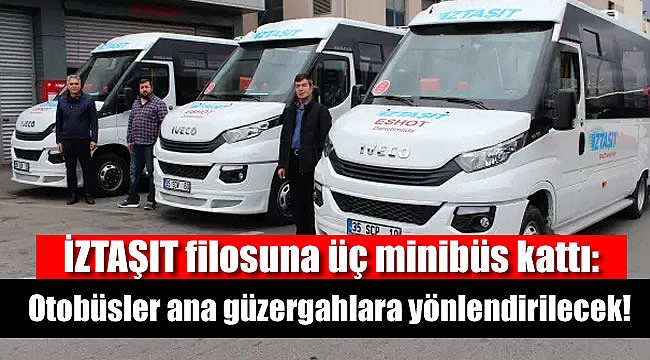 İZTAŞIT filosuna üç minibüs kattı: Otobüsler ana güzergahlara yönlendirilecek