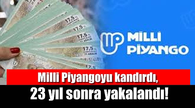 Milli Piyangoyu tek rakamla kandırdı, 23 yıl sonra yakalandı