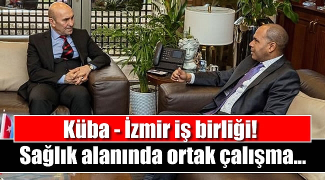 Sağlık alanında Küba - İzmir ilişkileri güçlenecek