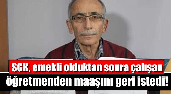SGK, emekli olduktan sonra çalışan öğretmenden maaşını geri istedi