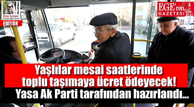 Toplu Taşımayı Ücretsiz Kullanan 60 ve 65 Yaş Üstü Vatandaşlar Ücret Ödesin Yasası
