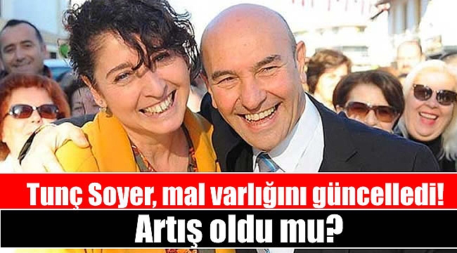 Tunç Soyer, mal varlığını güncelledi