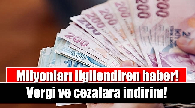 Vergi ve cezalara indirim geliyor
