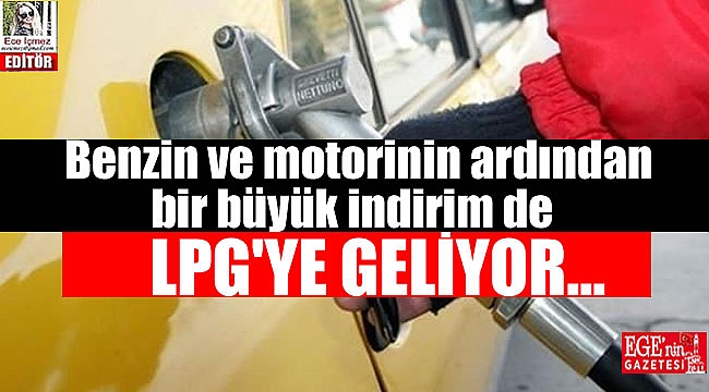 Benzin ve motorinin ardından bir büyük indirim de LPG'ye geliyor