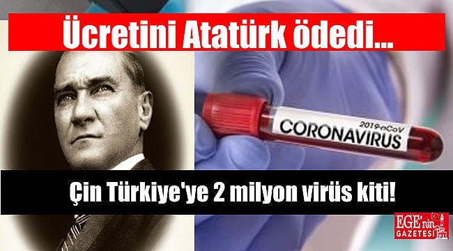 Çin Türkiye'ye 2 milyon virüs kiti gönderdi: Ücretini Atatürk ödedi dediler