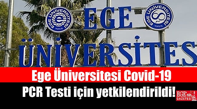 Ege Üniversitesi Covid-19 PCR Testi için yetkilendirildi
