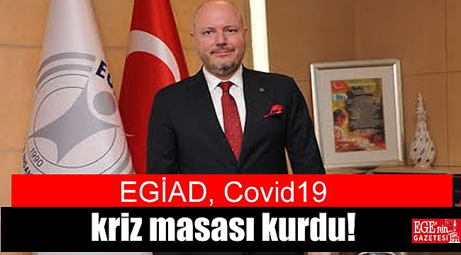 EGİAD Covid 19 kriz masası kurdu