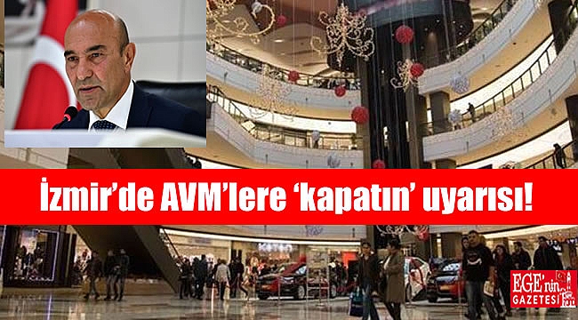 İzmir'de AVM'lere 'kapatın' uyarısı