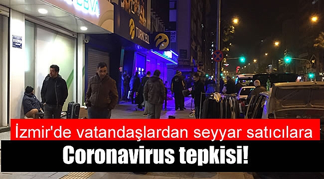 İzmir'de vatandaşlardan seyyar satıcılara Coronavirus tepkisi