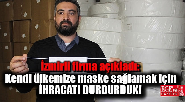 İzmirli firma açıkladı: Kendi ülkemize maske sağlamak için ihracatı durdurduk
