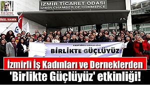 İzmirli İş Kadınları ve Derneklerden 'Birlikte Güçlüyüz' etkinliği