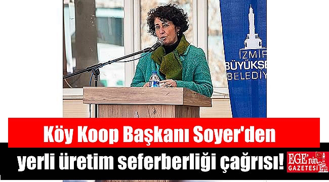Köy Koop Başkanı Soyer'den yerli üretim seferberliği çağrısı