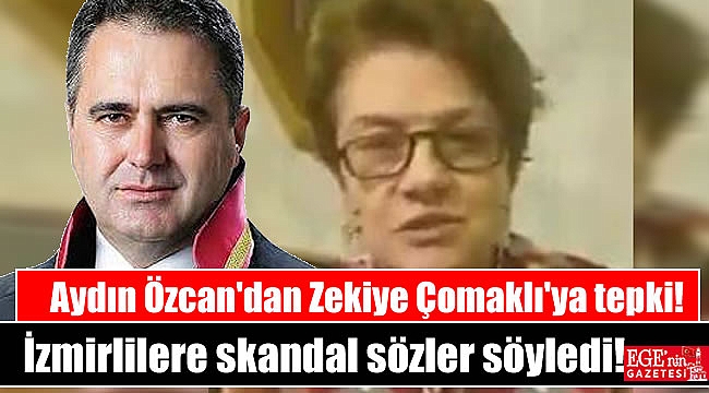 Zekiye Çomaklı'dan İzmirliler için skandal sözler
