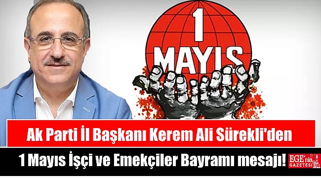 Ak Parti İl Başkanı Kerem Ali Sürekli'den 1 Mayıs İşçi ve Emekçiler Bayramı mesajı