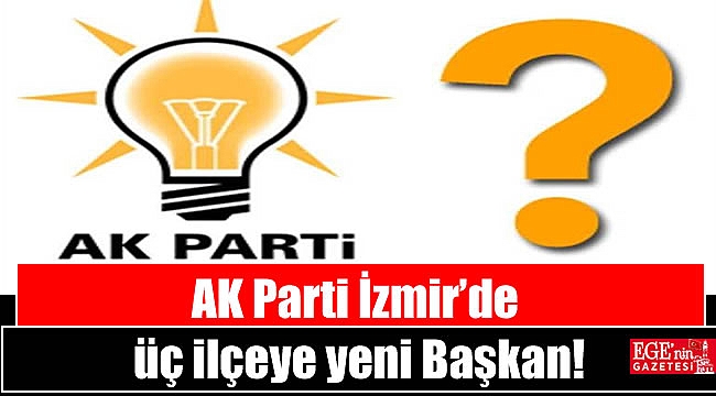 AK Parti İzmir’de üç ilçeye yeni Başkan