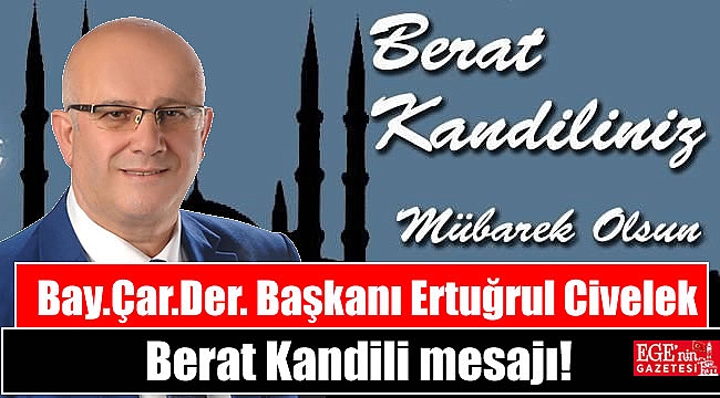 Bay.Çar.Der Başkanı Ertuğrul Civelek'ten Berat Kandili mesajı