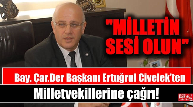 Bay. Çar.Der Başkanı Ertuğrul Civelek'ten Milletvekillerine çağrı