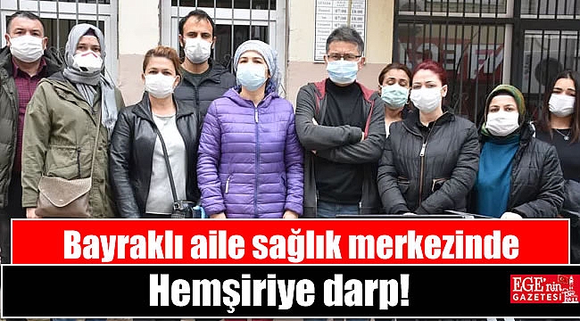 Bayraklı aile sağlık merkezinde hemşireye darp
