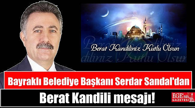 Bayraklı Belediye Başkanı Serdar Sandal'dan Berat Kandili mesajı
