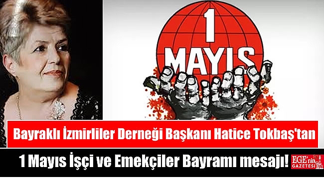 Bayraklı İzmirliler Derneği Başkanı Hatice Tokbaş'tan 1 Mayıs İşçi ve Emekçiler Bayramı mesajı