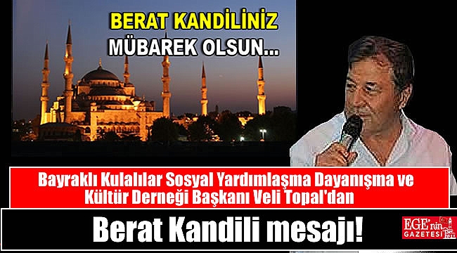 Bayraklı Kulalılar Sosyal Yardımlaşma Dayanışma ve Kültür Derneği Başkanı Veli Topal'dan Berat Kandili mesajı