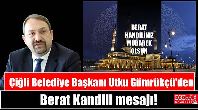 Çiğli Belediye Başkanı Utku Gümrükçü'den Berat Kandili mesajı