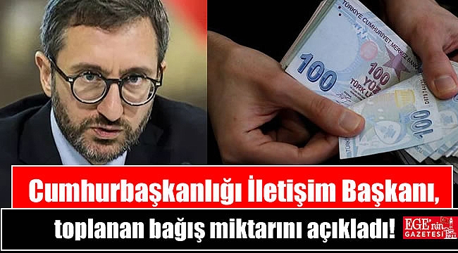 Cumhurbaşkanlığı İletişim Başkanı, toplanan bağış miktarını açıkladı