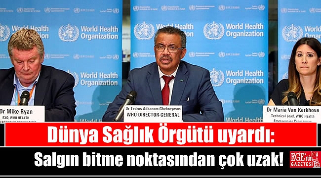 Dünya Sağlık Örgütü uyardı: Salgın bitme noktasından çok uzak