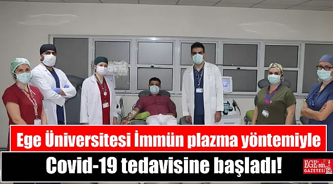 Ege Üniversitesi İmmün plazma yöntemiyle Covid-19 tedavisine başladı