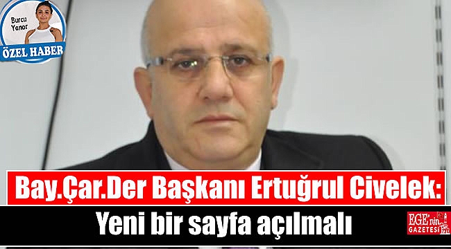 Ertuğrul Civelek : Yeni bir sayfa açılmalı
