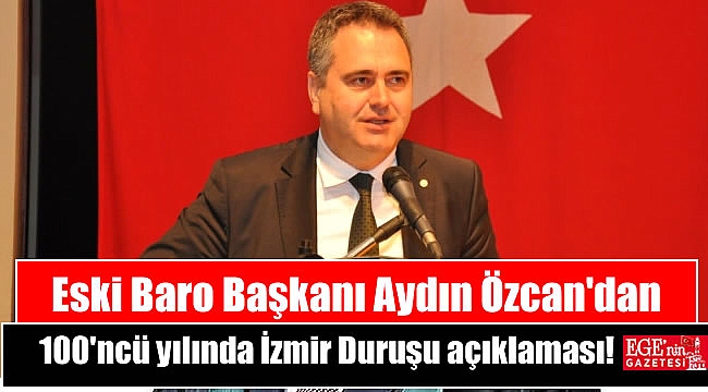Eski Baro Başkanı Aydın Özcan'dan 100'ncü yılında İzmir Duruşu açıklaması
