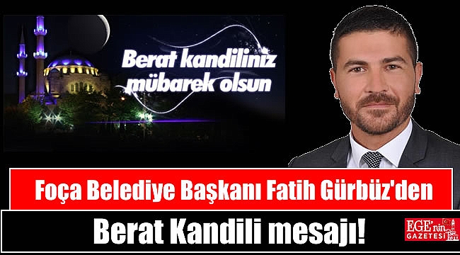 Foça Belediye Başkanı Fatih Gürbüz'den Berat Kandili mesajı