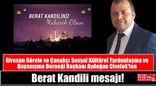 Giresun Görele ve Çanakçı Sosyal Kültürel Yardımlaşma ve Dayanışma Derneği Başkanı Aydoğan Civelek'ten Berat Kandili mesajı
