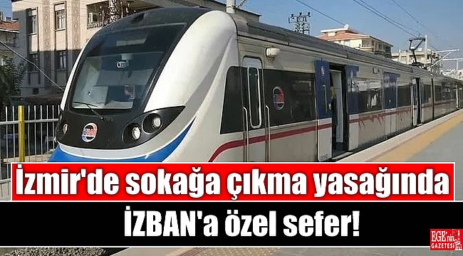 İZBAN'dan sokağa çıkma yasağına özel sefer