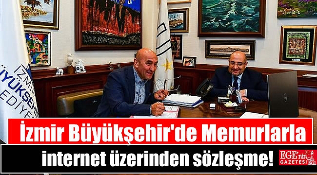 İzmir Büyükşehir'de Memurlarla internet üzerinden sözleşme