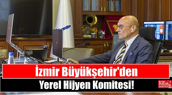 İzmir Büyükşehir'den Yerel Hijyen Komitesi oluşturacağız
