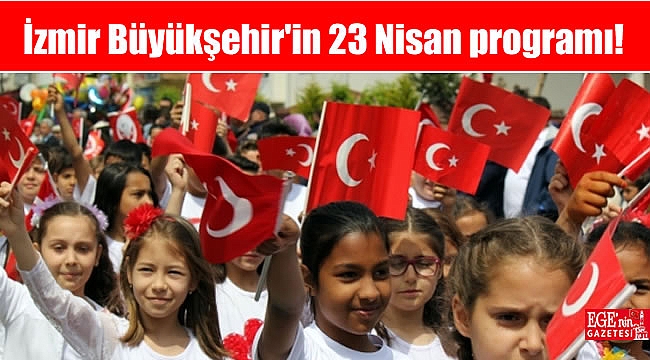 İzmir Büyükşehir'in 23 Nisan programı belli oldu