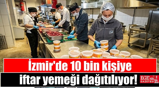 İzmir'de 10 bin kişiye iftar yemeği dağıtılıyor