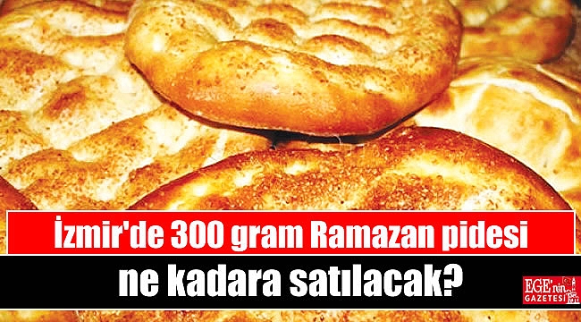 İzmir'de 300 gram Ramazan pidesi ne kadara satılacak